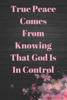 Paperback True Peace Comes from Knowing That God Is in Control: Bible Study Sermon Writing Workbook Book