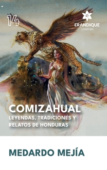 COMIZAHUAL Leyendas, tradiciones y relatos de Honduras (Spanish Edition)
