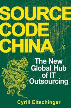 Hardcover Source Code China: The New Global Hub of IT Outsourcing Book