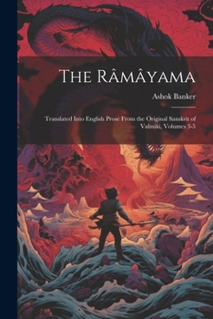 Paperback The Râmâyama: Translated Into English Prose From the Original Sanskrit of Valmiki, Volumes 3-5 Book