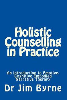 Paperback Holistic Counselling in Practice: An Introduction to Emotive-Cognitive Embodied Narrative Therapy Book