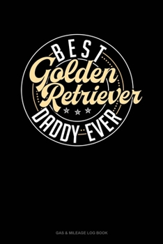 Paperback Best Golden Retriever Daddy Ever: Gas & Mileage Log Book