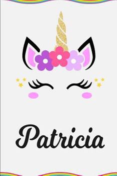 Patricia: Personalized Unicorn Journal Gift | 6 x 9 Sized, 100 Pages | Custom Unicorn Journal | Personalized Notebook | Custom Name Notebook | Bespoke Journal | Journals to Write In for Girls