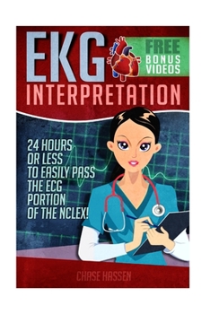 Paperback EKG Interpretation: 24 Hours or Less to EASILY PASS the ECG Portion of the NCLEX! Book