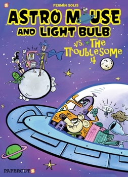 Astro Mouse and Light Bulb vs the Troublesome - Book #4 of the Astro-ratón y Bombillita