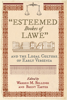 Hardcover Esteemed Bookes of Lawe and the Legal Culture of Early Virginia Book