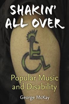 Shakin' All Over: Popular Music and Disability - Book  of the Corporealities: Discourses of Disability