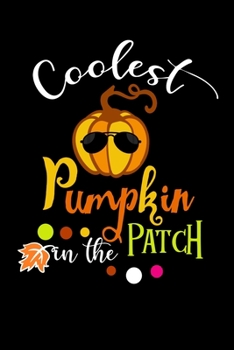 Coolest Pumpkin in The Patch: Funny Pumpkin Sun Glass Features 120 pages Writing Blank Notebook/Journal For Birthday New Year Thanksgiving Day Veteran Day