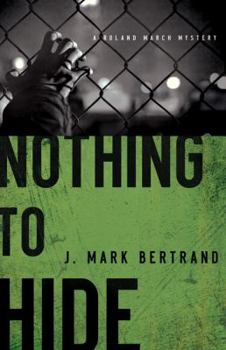 Nothing to Hide (A Roland March Mystery, #3) - Book #3 of the A Roland March Mystery