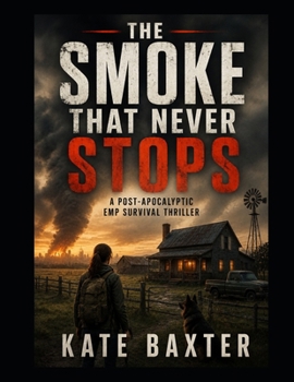 Paperback The Smoke That Never Stops: A Post-Apocalyptic EMP Survival Thriller Book