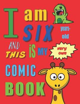 I'm Six Years-Old and This Is My Very Own Comic Book: Create Your Own Comic Book for Six-Year-Old Children / Kids