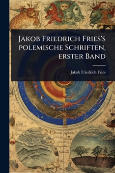 Jakob Friedrich Fries's polemische Schriften, erster Band