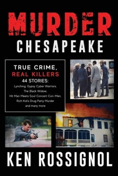 Paperback Murder Chesapeake: TRUE CRIME, REAL KILLERS: 44 Stories: Lynching, Gypsy Cyber Warriors, The Black Widow, Hit Man Meets Soul Concert Con- Book