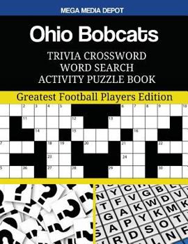 Ohio Bobcats Trivia Crossword Word Search Activity Puzzle Book: Greatest Football Players Edition