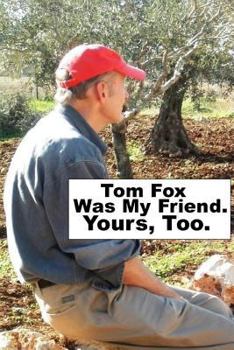 Paperback Tom Fox Was My Friend. Yours, Too. Book