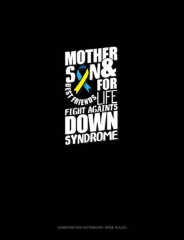 Paperback Mother & Son Best Friends For Life Fight Against Down Syndrome: Composition Notebook: Wide Ruled Book