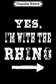 Composition Notebook: Yes I'm with the Rhino Funny Halloween Costume Journal/Notebook Blank Lined Ruled 6x9 100 Pages