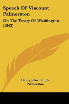 Paperback Speech Of Viscount Palmerston: On The Treaty Of Washington (1843) Book
