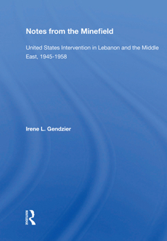 Notes from the Minefield: United States Intervention in Lebanon And the Middle East, 1945-1958 (History and Society of the Modern Middle East (Paperback))