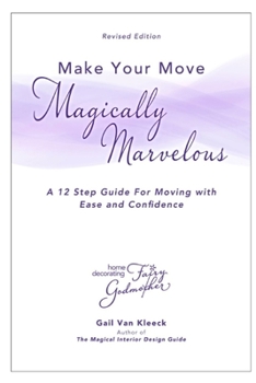 Paperback Make Your Move Magically Marvelous: A Simple Step-by-Step for Making your Move an Organized and Rewarding Experience (Revised Edition) Book