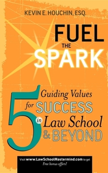 Paperback Fuel the Spark: 5 Guiding Values for Success in Law School & Beyond Book