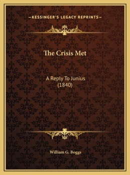 Hardcover The Crisis Met: A Reply To Junius (1840) Book