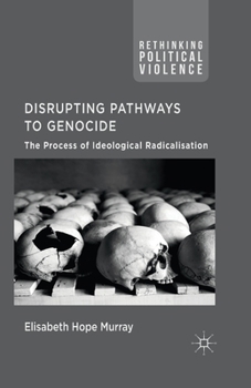 Paperback Disrupting Pathways to Genocide: The Process of Ideological Radicalization Book