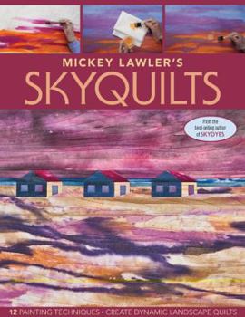 Paperback Mickey Lawler's Skyquilts: 12 Painting Techniques: Create Dynamic Landscape Quilts Book