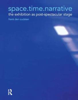 Paperback Space, Time, Narrative : The Exhibition as Post-Spectacular Stage Book