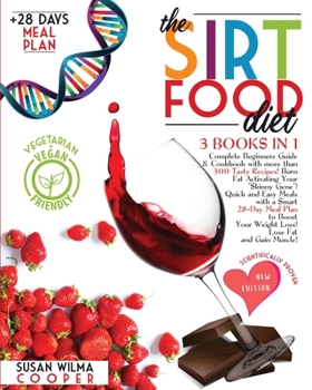 The Sirtfood Diet: 3 Books in 1: Complete Beginners Guide & Cookbook with 300+ Tasty Recipes! Burn Fat Activating Your Skinny Gene! Quick and Easy ... Week Meal Plan to Boost Your Weight Loss!!!!!