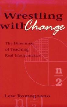 Paperback Wrestling with Change: The Dilemmas of Teaching Real Mathematics Book
