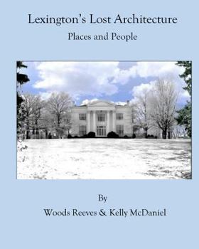 Paperback Lexington's Lost Architecture: Places and People (Black and White Version) Book