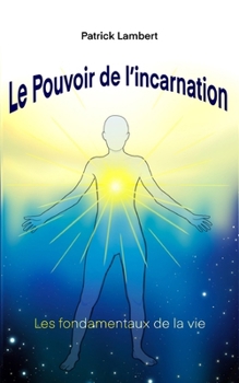 Paperback Le Pouvoir de l'Incarnation: Les Fondamentaux de la Vie [French] Book