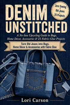 Paperback Denim Unstitched: A No-Sew Upcycling Guide to Bags, Home Décor, Accessories & 25 Fabric-Glue Projects Book