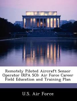 Paperback Remotely Piloted Aircraft Sensor Operator (Rpa So): Air Force Career Field Education and Training Plan Book
