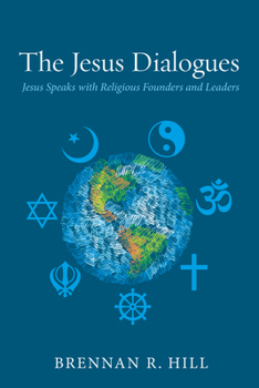 Paperback The Jesus Dialogues: Jesus Speaks with Religious Founders and Leaders Book