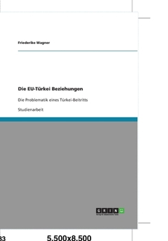 Paperback Die EU-T?rkei Beziehungen: Die Problematik eines T?rkei-Beitritts [German] Book