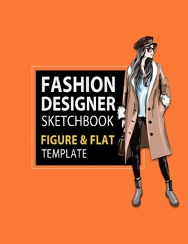 Fashion Designer Sketchbook Figure & Flat Template: Easily Sketching and Building Your Fashion Design Portfolio with Large Female Croquis & Drawing ... with Flat Template (Fashion Flats Drawing)