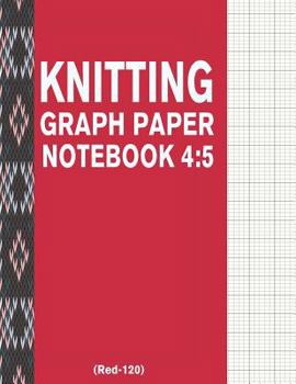 Paperback Knitting Graph Paper Notebook 4: 5 (Red-120): 120 Pages 4:5 Ratio Knitting Chart Paper Book