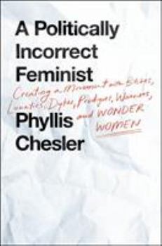 Hardcover A Politically Incorrect Feminist: Creating a Movement with Bitches, Lunatics, Dykes, Prodigies, Warriors, and Wonder Women Book