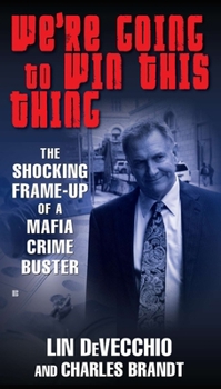 Mass Market Paperback We're Going to Win This Thing: The Shocking Frame-up of a Mafia Crime Buster Book