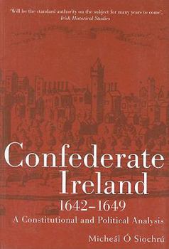 Paperback Confederate Ireland, 1642-1649: A Constitutional and Political Analysis Book