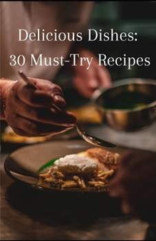 Paperback Delicious Dishes: 30 Must-Try Recipes Book