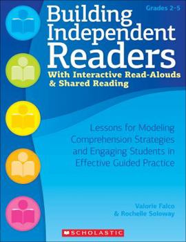 Paperback Building Independent Readers With Interactive Read-Alouds & Shared Reading: Lessons for Modeling Comprehension Strategies and Engaging Students in Effective Guided Practice Book