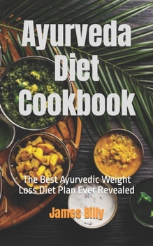Paperback Ayurveda Diet Cookbook: The Best Ayurvedic Weight Loss Diet Plan Ever Revealed Book