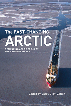 Paperback The Fast-Changing Arctic: Rethinking Arctic Security for a Warmer World Book