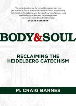 Paperback Body & Soul: Reclaiming the Heidelberg Catechism Book