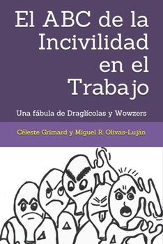 Paperback El ABC de la Incivilidad en el Trabajo: Una fábula de Draglícolas y Wowzers [Spanish] Book