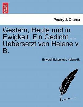 Paperback Gestern, Heute Und in Ewigkeit. Ein Gedicht ... Uebersetzt Von Helene V. B. Book