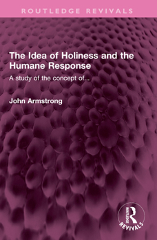 Paperback The Idea of Holiness and the Humane Response: A Study of the Concept Of... Book